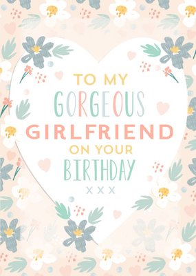 Modern Floral Heart To My Gorgeous Girlfriend On Your Birthday Personalised Birthday Card