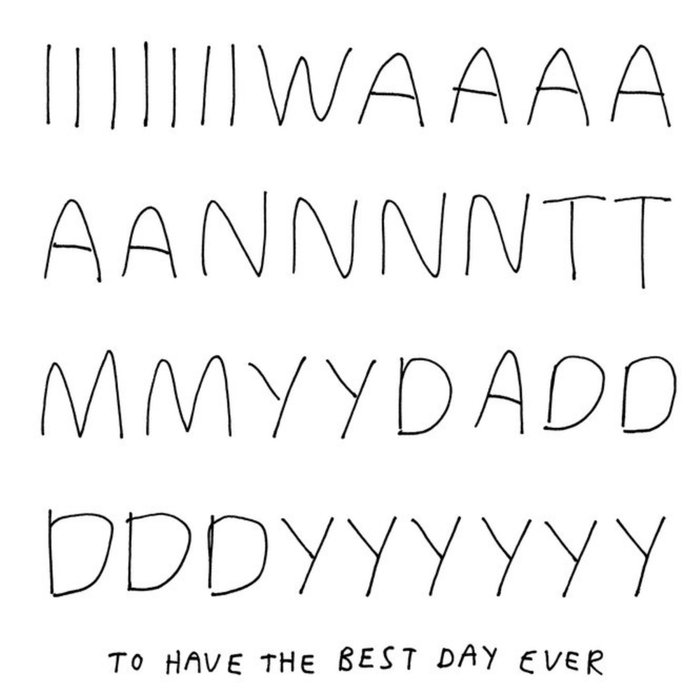 Modern Typographical I Want My Daddy To Have The Best Day Ever Birthday Card