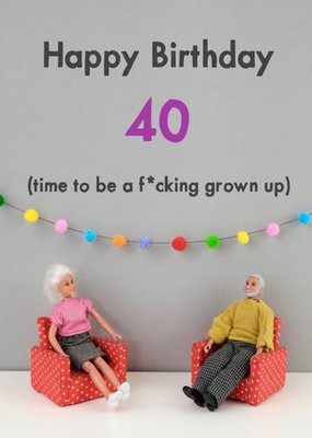 Funny Dolls 40 Time To Be A Grown Up Birthday Card