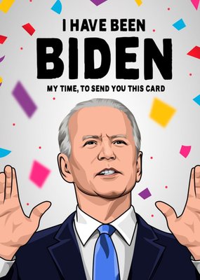 Funny Spoof I Have Been Biden My Time To Send You This Card