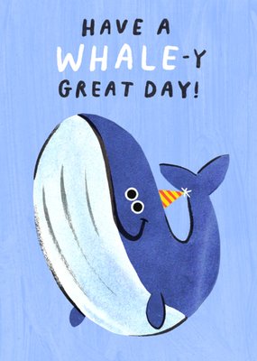 Have A Whale-y Great Day Illustrated Pun Birthday Card