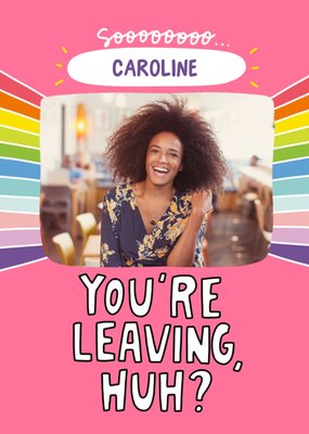 Angela Chick Fun Photo Upload You're Leaving Huh Card