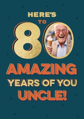 80 Amazing Years Of You Uncle Photo Upload Birthday Card