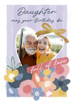 Daughter May Your Birthday Be Full Of Love Photo Upload Card