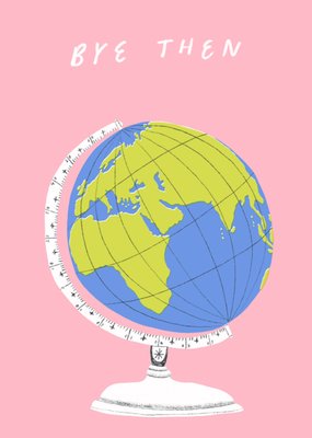 Bye Then Illustrated Globe Bon Voyage Card