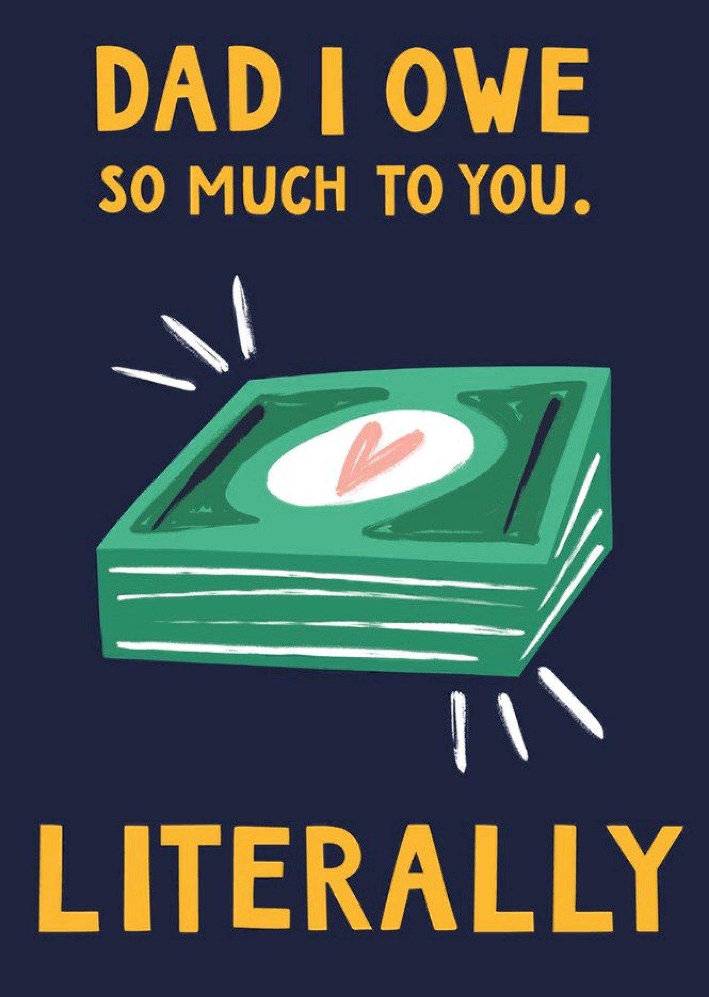 Moonpig Dad I Owe So Much To You Literally Father's Day Card