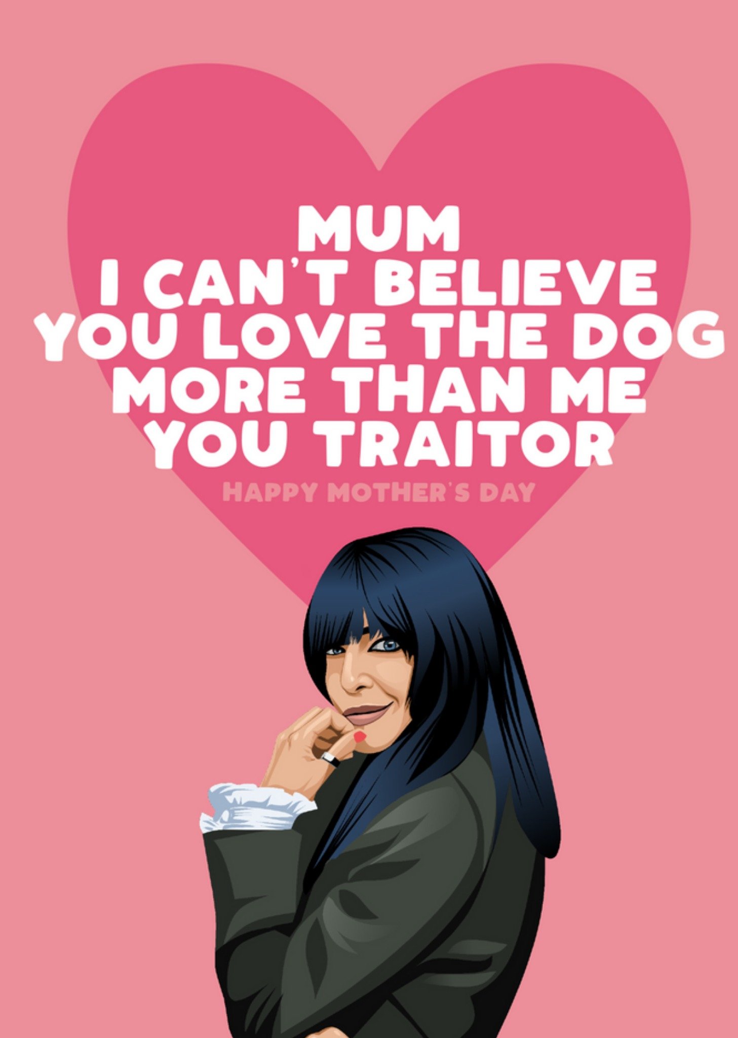Moonpig Mum I Can't Believe You Love The Dog More Than Me You Traitor Card Ecard