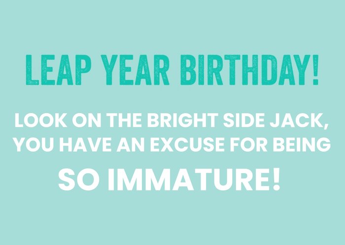 You Have An Excuse To Be So Immature Leap Year Birthday Card