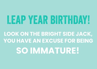 You Have An Excuse To Be So Immature Leap Year Birthday Card