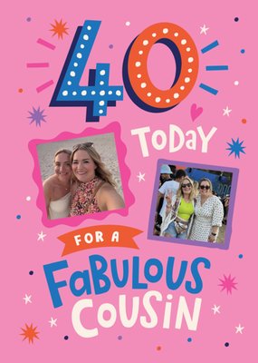 40 Today Fabulous Cousin Photo Upload Birthday Card
