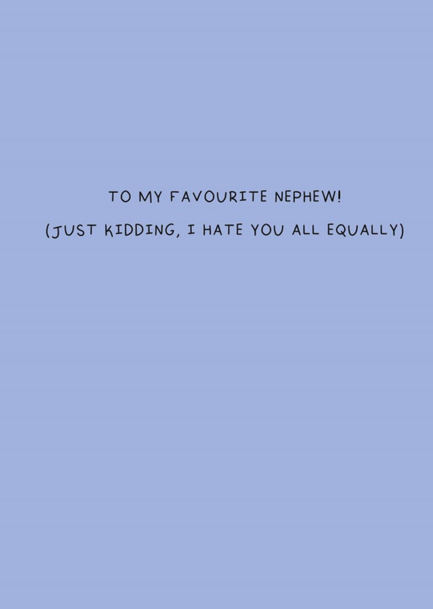 Scribbler To My Favourite Nephew Just Kidding I Hate You All Equally Card