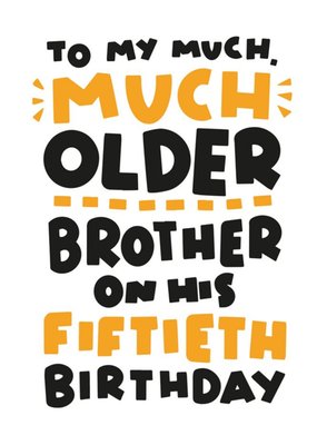 Too My Much Older Brother On His Fiftieth Birthday Card