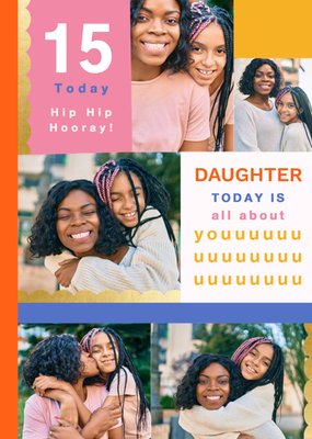 Daughter Today Is All About You 15 Today Photo Upload Birthday Card
