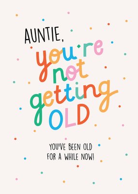 Scribbler Auntie You're Not Getting Old Humorous Typographic Birthday Card