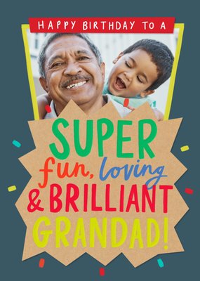 Super Fun Loving And Brilliant Grandad Photo Upload Birthday Card