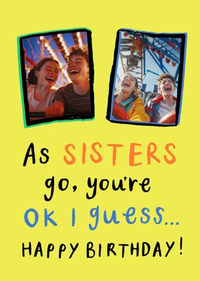 You're Ok I Guess Photo Upload Sister Birthday Card