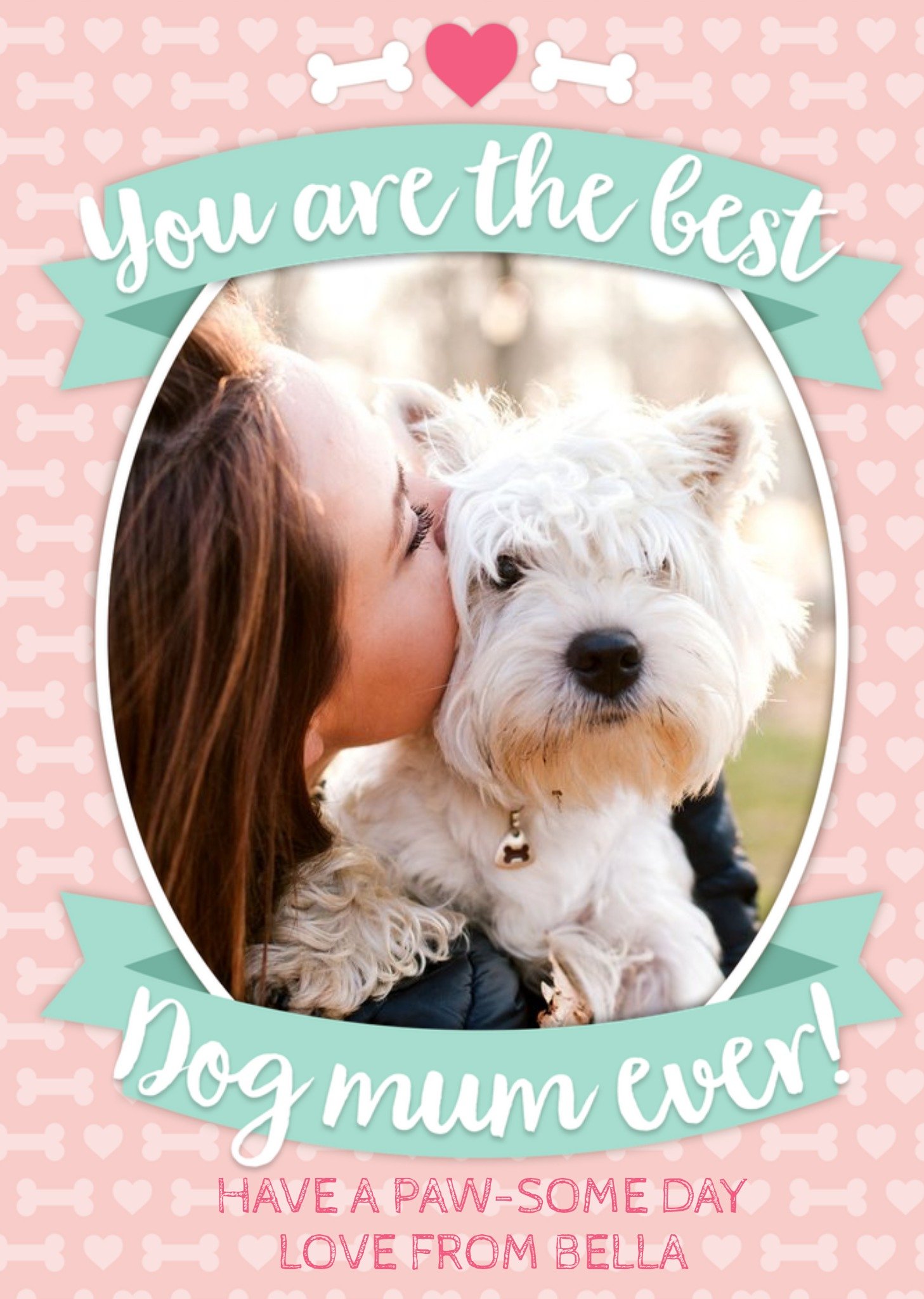 Moonpig You Are The Best Dog Mum Ever Photo Upload From The Dog Mother's Day Card