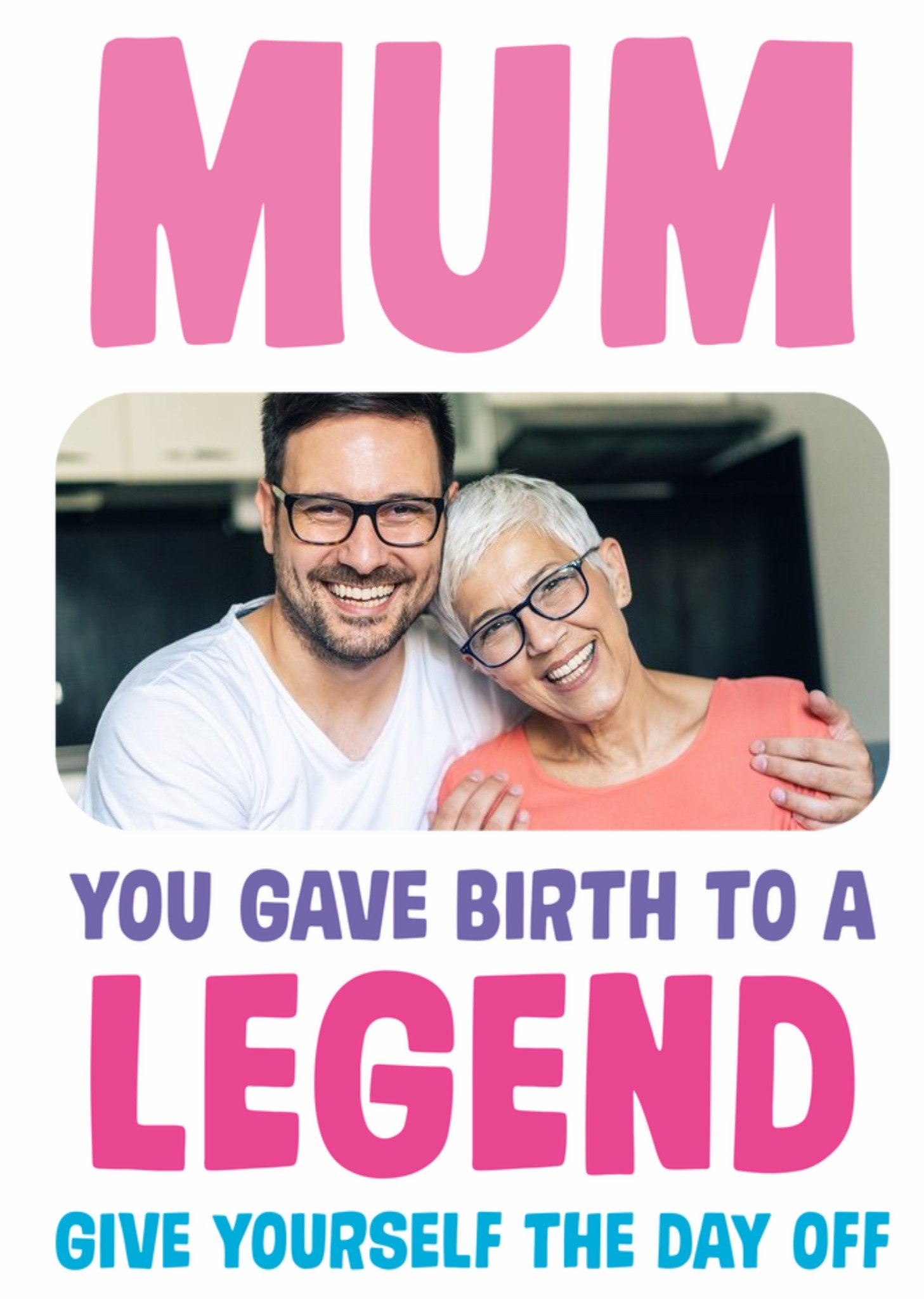 Moonpig Funny Mum You Gave Birth To A Legend Photo Upload Birthday Card