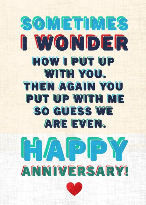 Sometimes I Wonder How I Put Up With You Then Again You Put Up With Me Anniversary Card