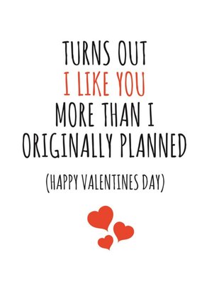 Typographical I Like You More Than I Originally Planned Valentines Day Card