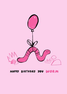 Becky Colvin Happy Birthday You Worm Illustrated Worm Birthday Card