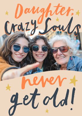 Daughter Crazy Souls Never Get Old Photo Upload Birthday Card