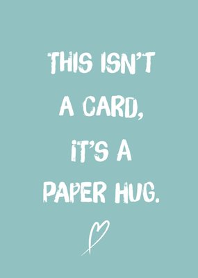 This Isn’t A Card It’s A Paper Hug Typography Card