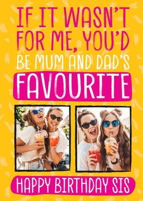 Sister Mum And Dad's Favourite Humorous Photo Upload Birthday Card