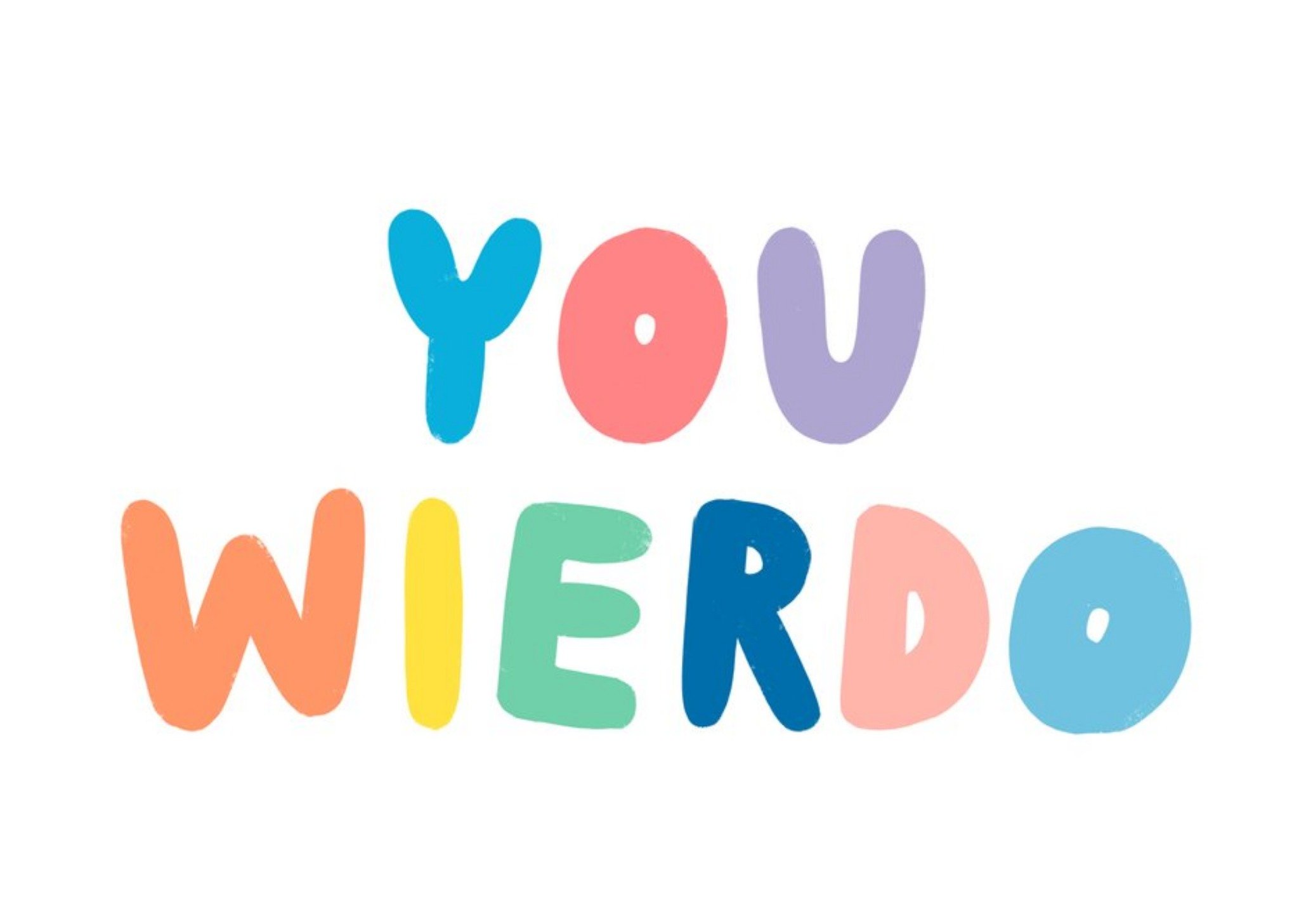 Other Jess Rose Illustration Typography Colourful You Wierdo Card