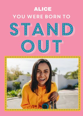 You Were Born To Stand Out Photo Upload Card
