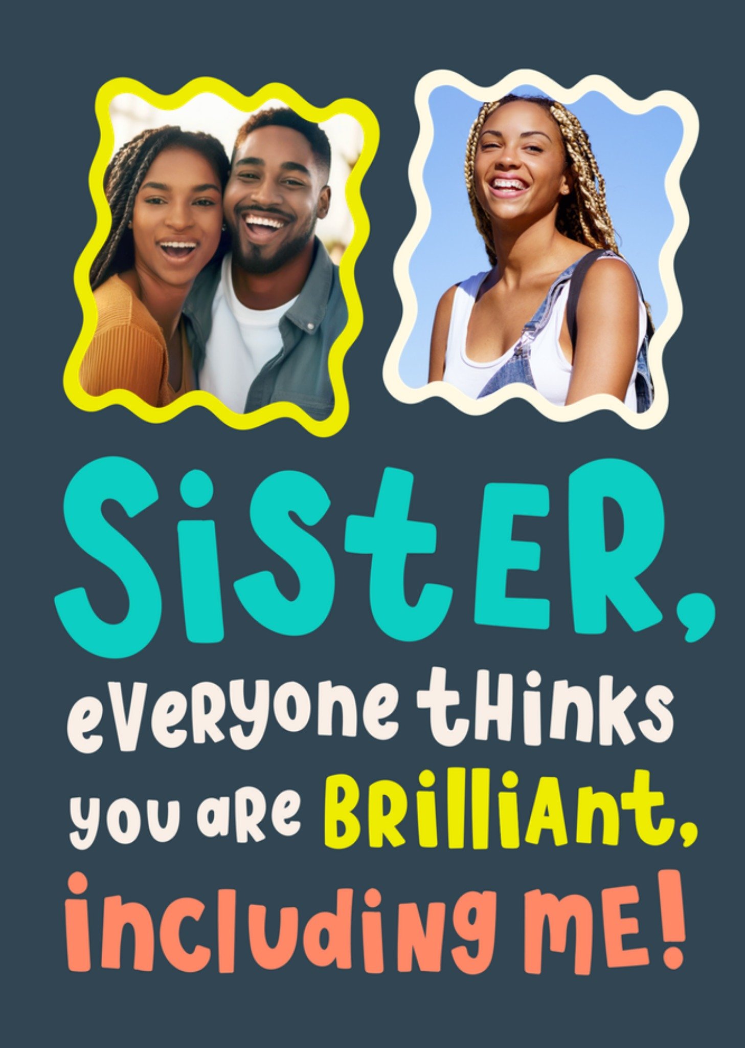 Moonpig Sister Everyone Thinks You Are Brilliant Photo Upload Birthday Card
