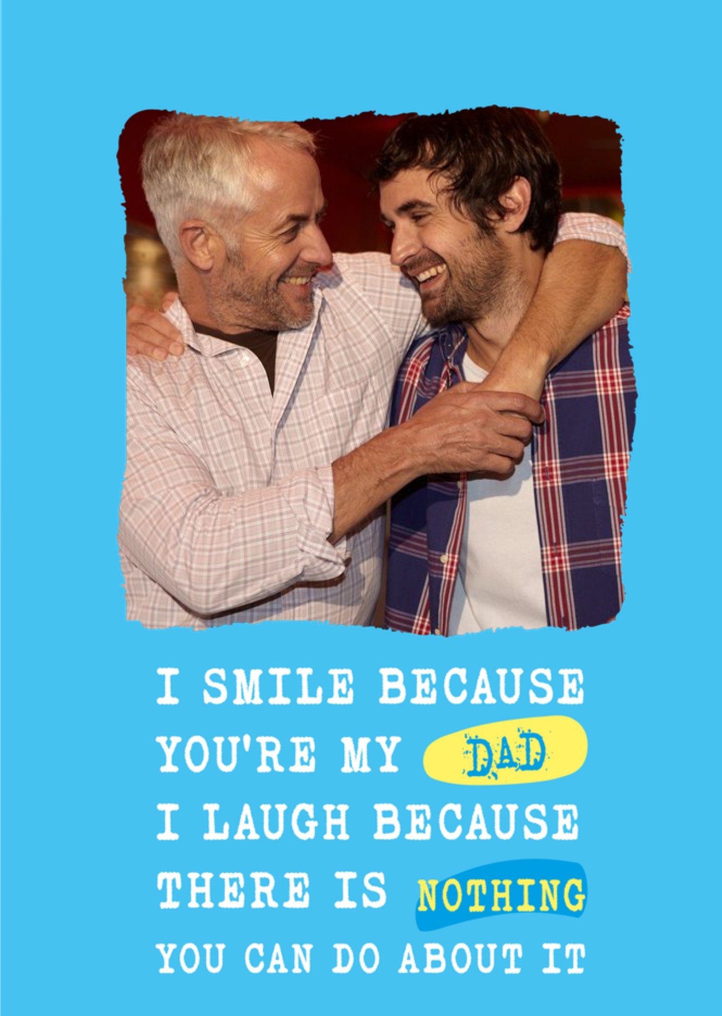 Moonpig Silly Sentiments Photo Upload I Smile Because You're My Dad Funny Birthday Card