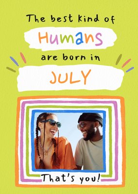 The Best Kind Of Humans Are Born In July Photo Upload Birthday Card