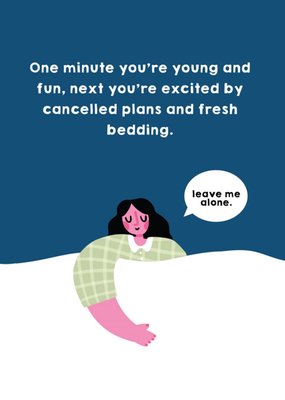 Scribbler One Minute You're Young And Fun Next You're Excited By Cancelled Plans Birthday Card