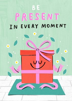 Be Present In Every Moment Illustrated Birthday Card