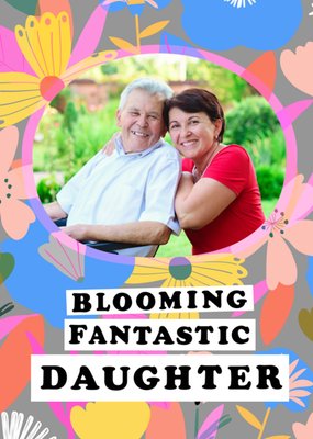 Blooming Fantastic Daughter Floral Photo Upload Birthday Card 