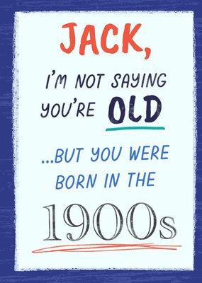 I'm Not Saying You're Old Birthday Card