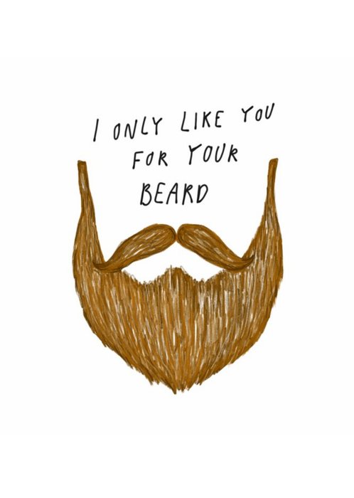 I Only Like You For Your Beard Card