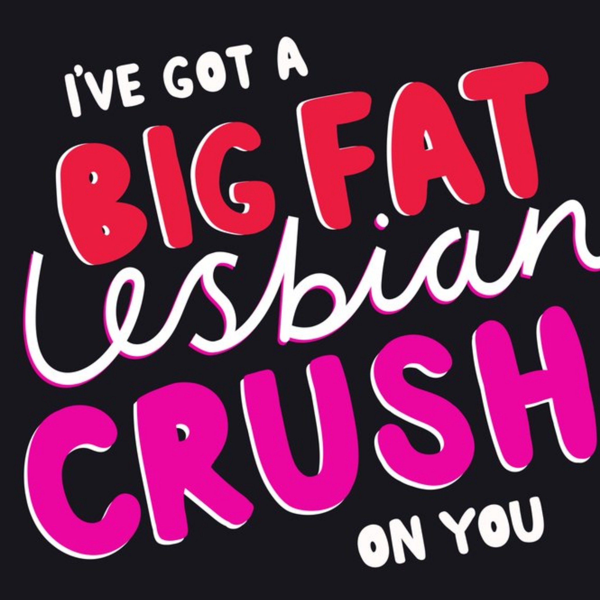 Moonpig I've Got A Big Fat Lesbian Crush On You Valentine's Day Card