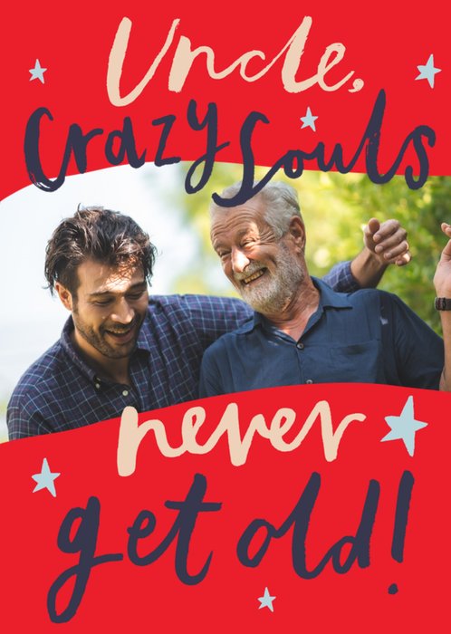 Uncle Crazy Souls Never Get Old Photo Upload Birthday Card