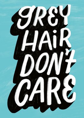 Funny Grey Hair Don't Care Typography Birthday Card