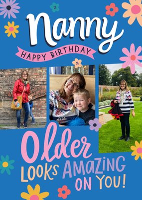 Older Looks Amazing Floral Photo Upload Nanny Birthday Card