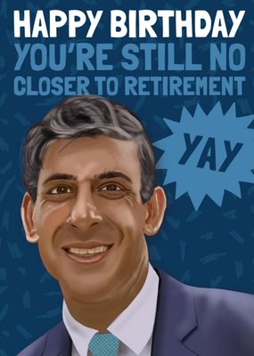 You're Still No Closer To Retirement Birthday Card