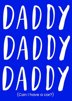 Daddy, Daddy, Daddy (Can I Have A Car?) Card