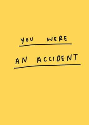 Scribbler Humorous You Were An Accident Card