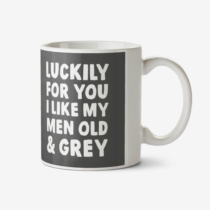 Typographic Photo Upload Luckily For You I Like My Men Old And Grey Mug