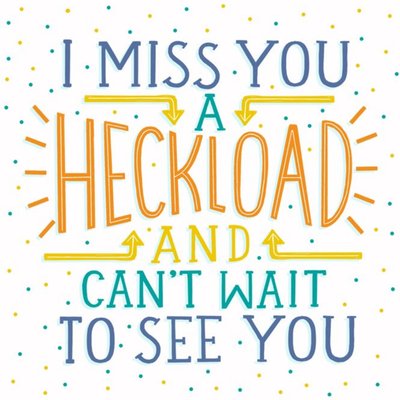 Typographic Design I Miss You A Heckload And Can't Wait To See You Card