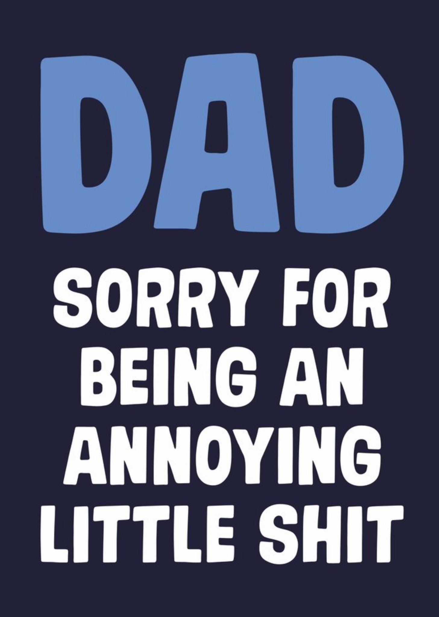 Moonpig Dad Sorry For Being Annoying Father's Day Card