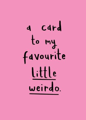 Scribbler A Card To My Favourite Little Weirdo Card