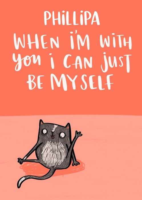 When I'm With You I Can Just Be Myself Funny Cat Card